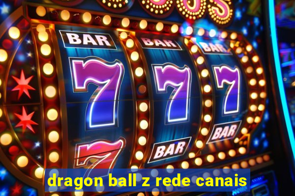 dragon ball z rede canais